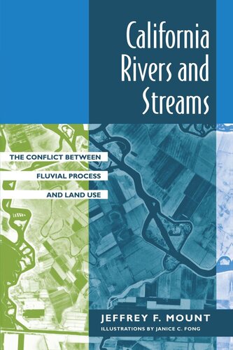 California Rivers And Streams The Conflict Between Fluvial Process And Land Use Reprint 2019 Jeffrey F Mount Janice C Fong