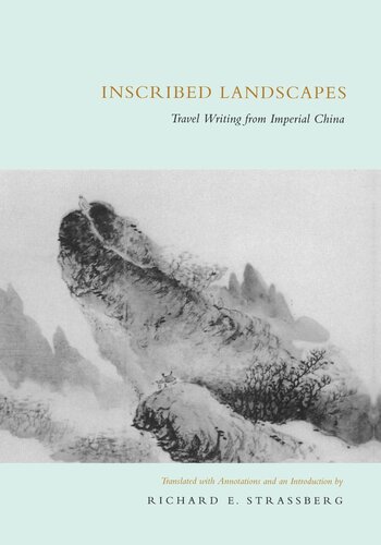 Inscribed Landscapes Travel Writing From Imperial China Reprint 2019 Richard E Strassberg Editor