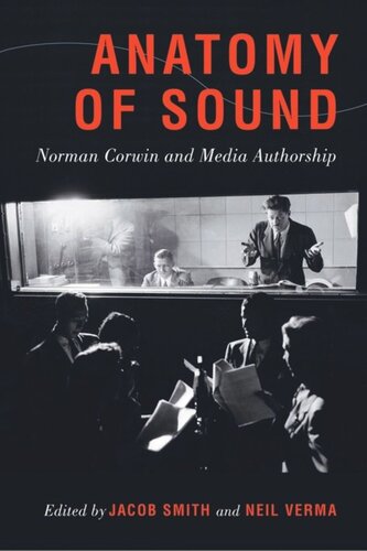 Anatomy Of Sound Norman Corwin And Media Authorship Jacob Smith Editor Neil Verma Editor