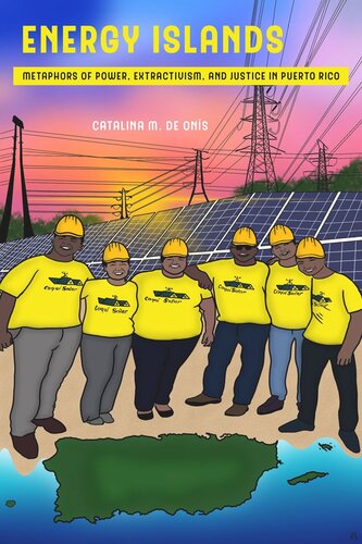 Energy Islands Metaphors Of Power Extractivism And Justice In Puerto Rico Catalina M De Ons
