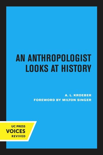 An Anthropologist Looks At History Reprint 2020 A L Kroeber Editor Theodora Kroeber Editor Milton Singer Editor