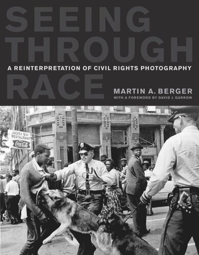 Seeing Through Race A Reinterpretation Of Civil Rights Photography Martin A Berger