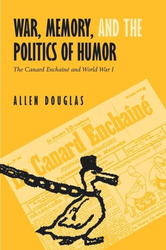 War Memory And The Politics Of Humor The Canard Enchan And World War I Allen Douglas