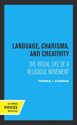Language Charisma And Creativity The Ritual Life Of A Religious Movement Reprint 2019 Thomas J Csordas