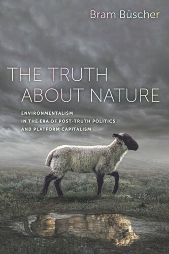 The Truth About Nature Environmentalism In The Era Of Posttruth Politics And Platform Capitalism Bram Bscher