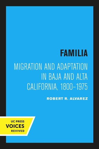 Familia Migration And Adaptation In Baja And Alta California 18001975 Reprint 2019 Robert R Alvarez