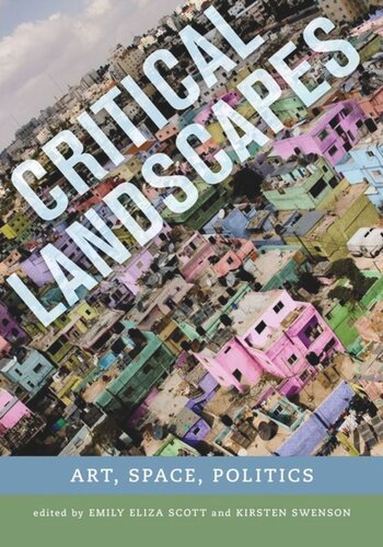 Critical Landscapes Art Space Politics Emily Eliza Scott Editor Kirsten J Swenson Editor