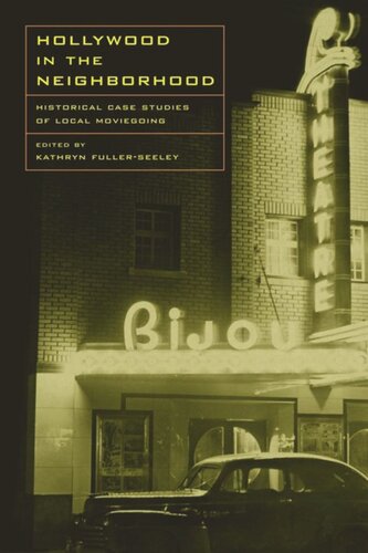 Hollywood In The Neighborhood Historical Case Studies Of Local Moviegoing Kathryn H Fullerseeley Editor