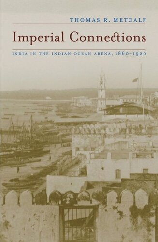 Imperial Connections India In The Indian Ocean Arena 18601920 Thomas R Metcalf