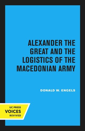 Alexander The Great And The Logistics Of The Macedonian Army First Paperback Printing 1980 Reprint 2020 Donald W Engels