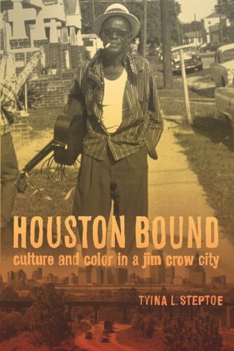 Houston Bound Culture And Color In A Jim Crow City Tyina L Steptoe