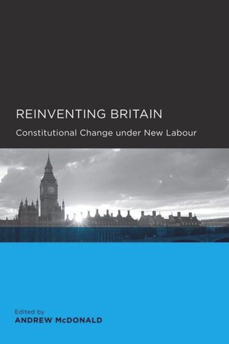 Reinventing Britain Constitutional Change Under New Labour Andrew Mcdonald Editor