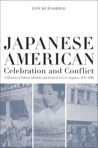 Japanese American Celebration And Conflict A History Of Ethnic Identity And Festival 19341990 Lon Kurashige