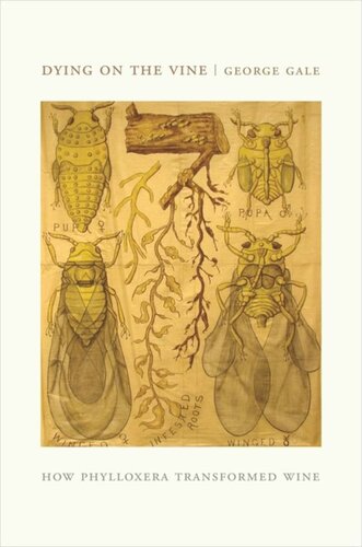 Dying On The Vine How Phylloxera Transformed Wine George D Gale