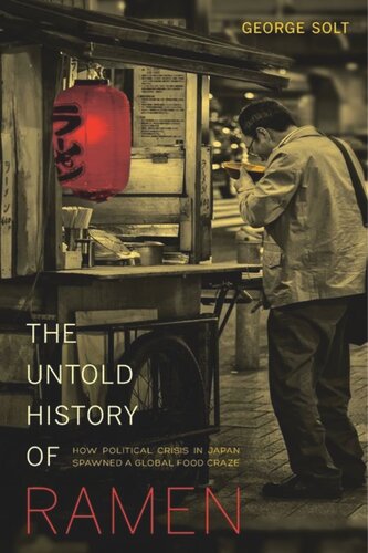 The Untold History Of Ramen How Political Crisis In Japan Spawned A Global Food Craze George Solt