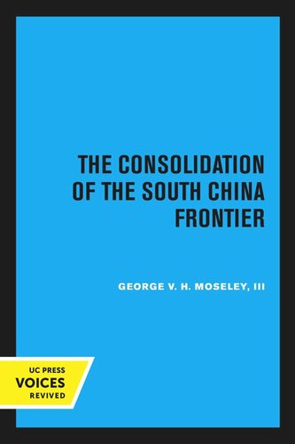 The Consolidation Of The South China Frontier Reprint 2020 George V H Moseley