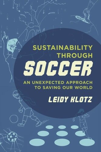 Sustainability Through Soccer An Unexpected Approach To Saving Our World Leidy Klotz