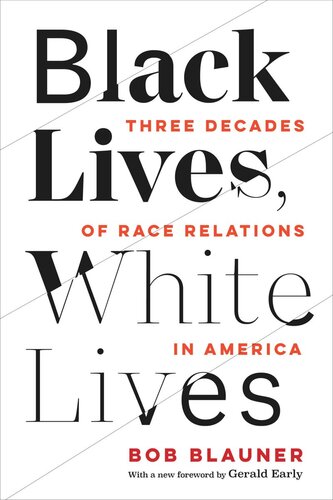 Black Lives White Lives Three Decades Of Race Relations In America Bob Blauner