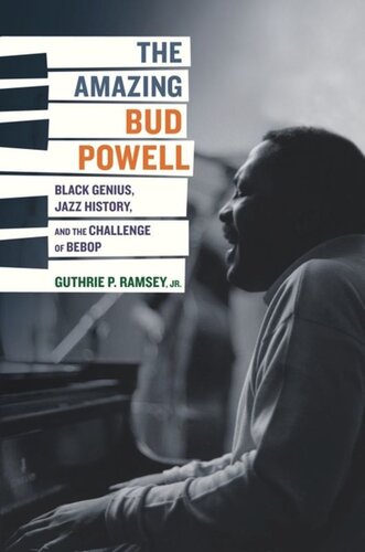 The Amazing Bud Powell Black Genius Jazz History And The Challenge Of Bebop Guthrie P Ramsey