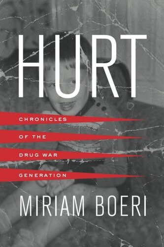 Hurt Chronicles Of The Drug War Generation Miriam Boeri