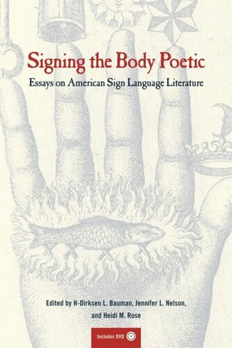 Signing The Body Poetic Essays On American Sign Language Literature Dirksen Bauman Editor Heidi Rose Editor Jennifer Nelson Editor