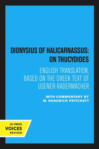 Dionysius Of Halicarnassus On Thucydides English Translation Based On The Greek Text Of Usenerradermacher Reprint 2020 W Kendrick Pritchett Editor