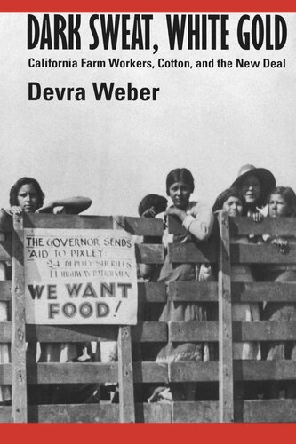 Dark Sweat White Gold California Farm Workers Cotton And The New Deal Reprint 2019 Devra Weber