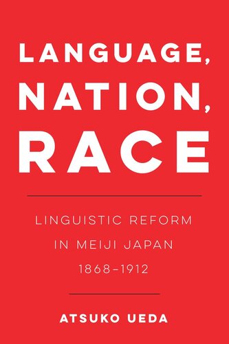 Language Nation Race Linguistic Reform In Meiji Japan 18681912 Atsuko Ueda