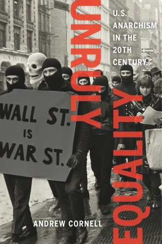 Unruly Equality Us Anarchism In The Twentieth Century Andrew Cornell