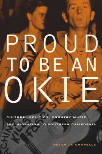 Proud To Be An Okie Cultural Politics Country Music And Migration To Southern California Peter La Chapelle