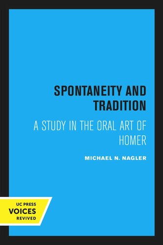 Spontaneity And Tradition A Study In The Oral Art Of Homer Reprint 2020 Michael N Nagler