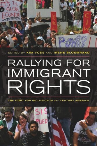 Rallying For Immigrant Rights The Fight For Inclusion In 21st Century America Kim Voss Editor Irene Bloemraad Editor