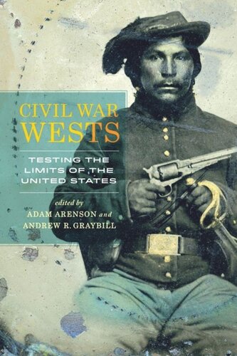 Civil War Wests Testing The Limits Of The United States Adam Arenson Editor