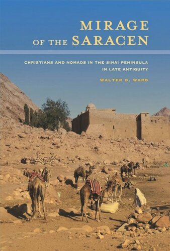 Mirage Of The Saracen Christians And Nomads In The Sinai Peninsula In Late Antiquity Walter D Ward