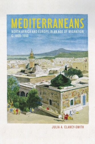 Mediterraneans North Africa And Europe In An Age Of Migration C 18001900 Julia A Clancysmith