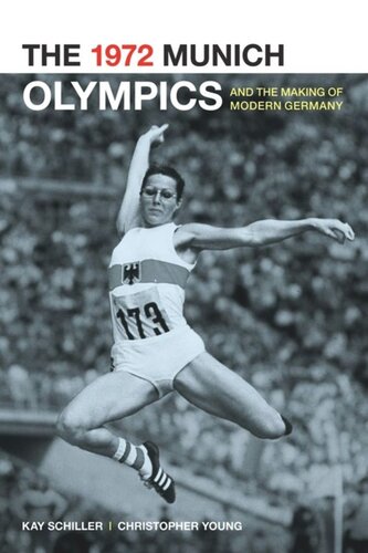 The 1972 Munich Olympics And The Making Of Modern Germany Kay Schiller Chris Young