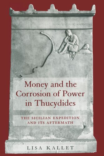 Money And The Corrosion Of Power In Thucydides The Sicilian Expedition And Its Aftermath 1 Vign Reprint 2019 Lisa Kallet
