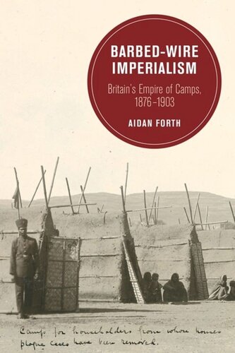Barbedwire Imperialism Britains Empire Of Camps 18761903 Aidan Forth