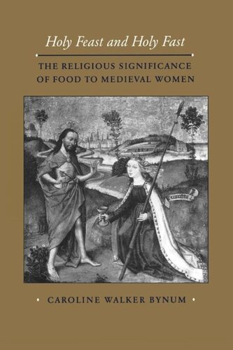 Holy Feast And Holy Fast The Religious Significance Of Food To Medieval Women Caroline Walker Bynum