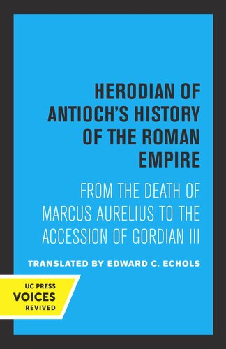 Herodian Of Antiochs History Of The Roman Empire From The Death Of Marcus Aurelius To The Accession Of Gordian Iii Reprint 2019 Herodian Of Antioch