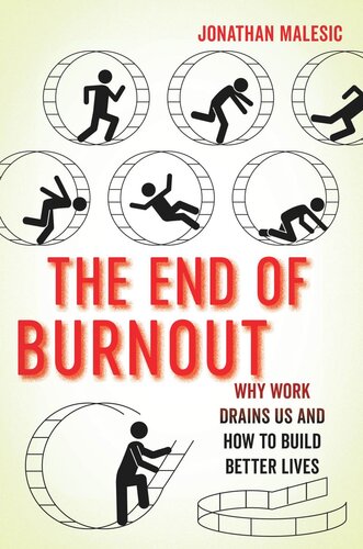 The End Of Burnout Why Work Drains Us And How To Build Better Lives Jonathan Malesic