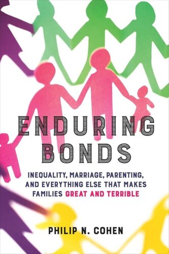 Enduring Bonds Inequality Marriage Parenting And Everything Else That Makes Families Great And Terrible Philip N Cohen
