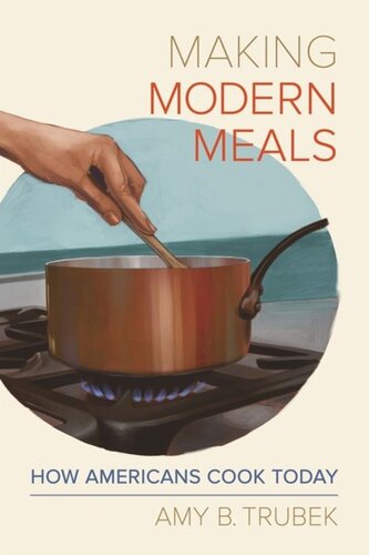 Making Modern Meals How Americans Cook Today Amy B Trubek