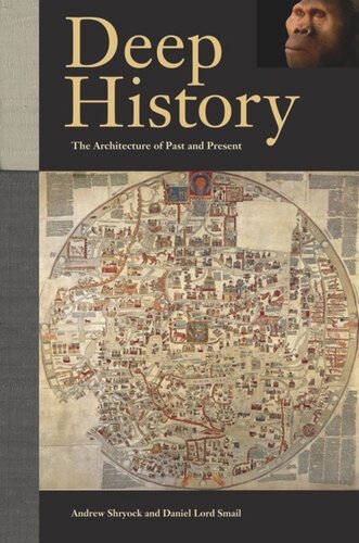 Deep History The Architecture Of Past And Present Andrew Shryock Daniel Lord Smail