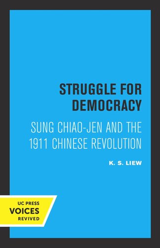 Struggle For Democracy Sung Chiaojen And The 1911 Chinese Revolution Reprint 2019 K S Liew