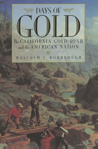 Days Of Gold The California Gold Rush And The American Nation Reprint 2019 Malcolm J Rohrbough