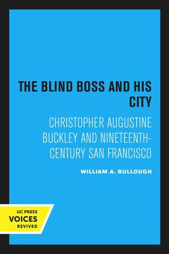 The Blind Boss And His City Christopher Augustine Buckley And Nineteenthcentury San Francisco Reprint 2020 William A Bullough