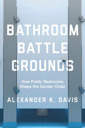 Bathroom Battlegrounds How Public Restrooms Shape The Gender Order Alexander K Davis
