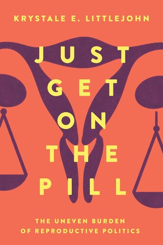 Just Get On The Pill The Uneven Burden Of Reproductive Politics Krystale E Littlejohn
