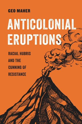Anticolonial Eruptions Racial Hubris And The Cunning Of Resistance Geo Maher